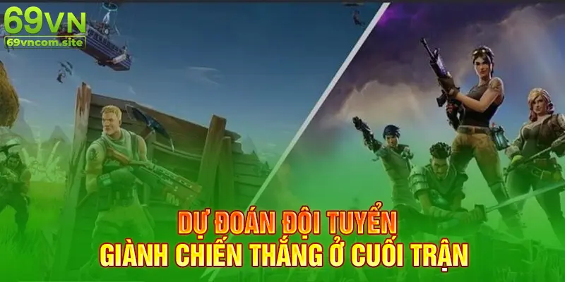 Dự đoán đội tuyển giành chiến thắng cuối trận