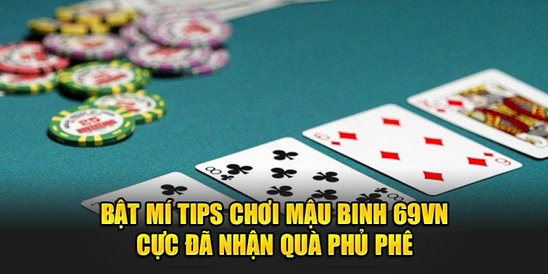 Bật Mí Tips Chơi Mậu Binh 69VN Cực Đã Nhận Quà Phủ Phê