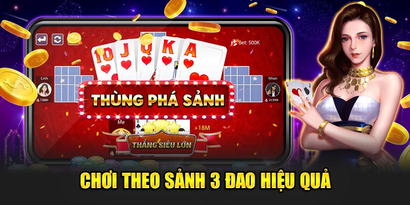 Chơi theo sảnh 3 đao hiệu quả