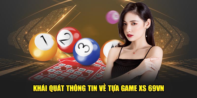 Khái quát thông tin về tựa game XS 69VN