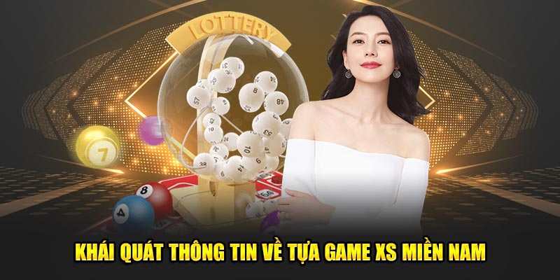 Khái quát thông tin về tựa game XS miền Nam