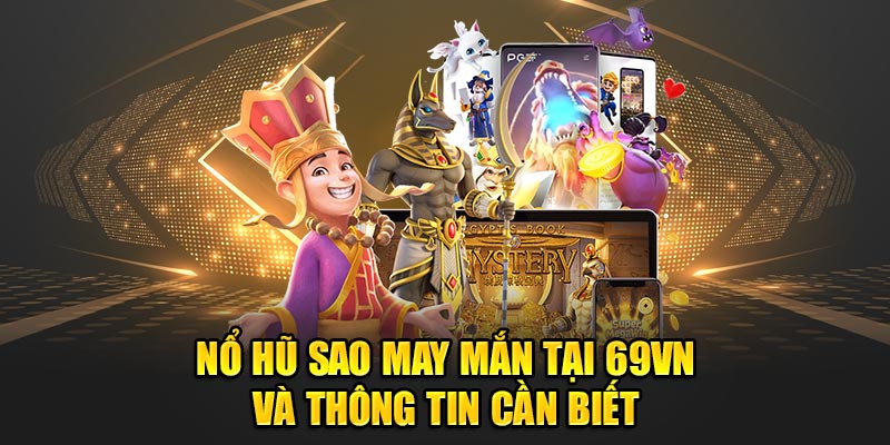 Nổ Hũ Sao May Mắn Tại 69VN Và Thông Tin Cần Biết