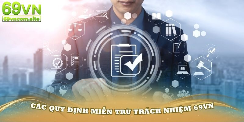 Quy định miễn trừ trách nhiệm đối với hội viên 69VN