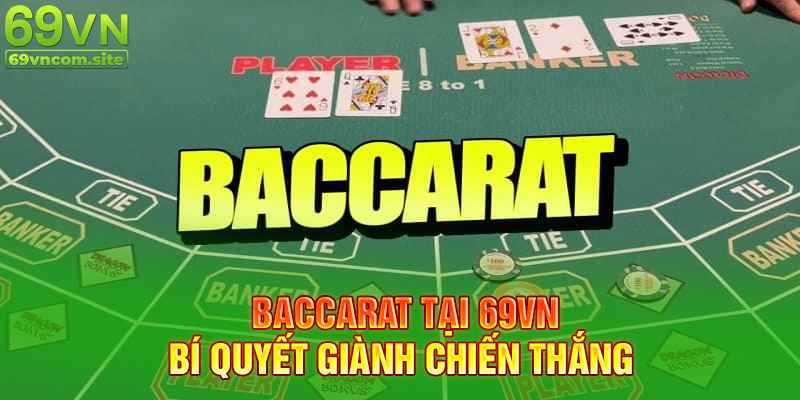 Hướng dẫn chơi Baccarat tại 69VN đơn giản và hiệu quả