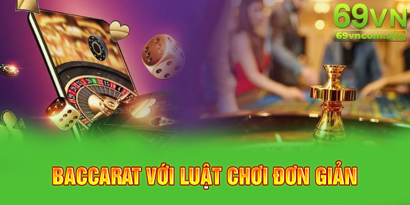 Baccarat tại 69VN với luật chơi đơn giản nhưng đầy kịch tính