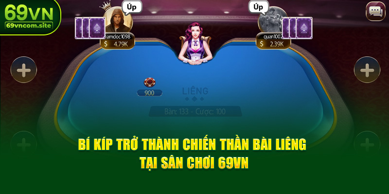 Trở Thành Chiến Thần Bài Liêng Với Bí Kíp Tại 69VN