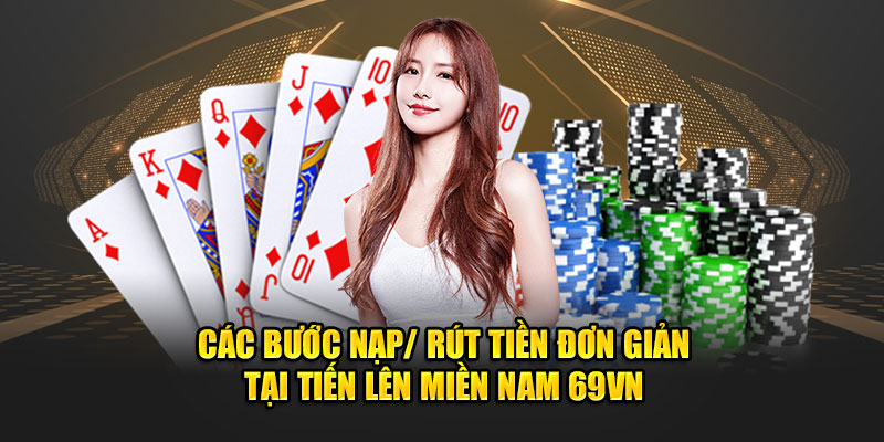 Các bước nạp/ rút tiền đơn giản tại 69VN