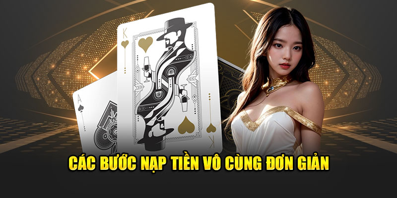 Các bước nạp tiền vô cùng đơn giản, tiện lợi