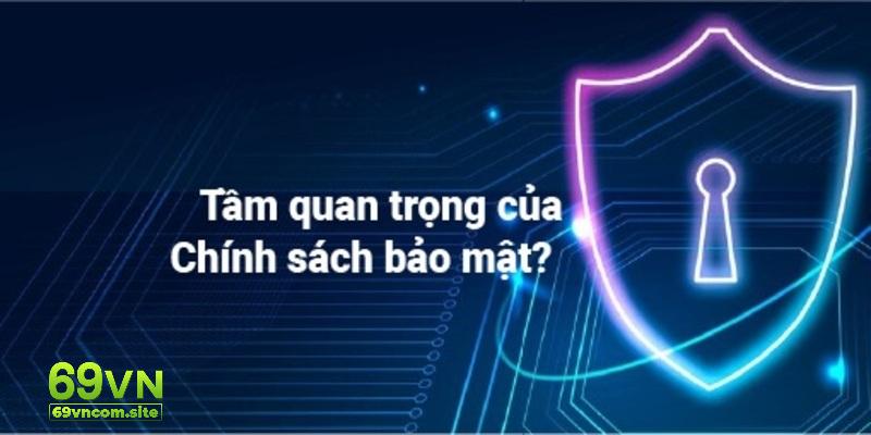 Chính sách về bảo mật có nhiều ý nghĩa quan trọng trong thực tiễn