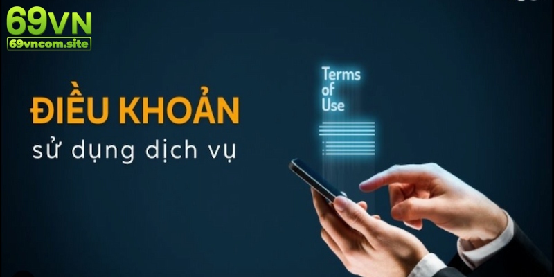 Tổng quan bộ điều khoản điều kiện tại 69VN 