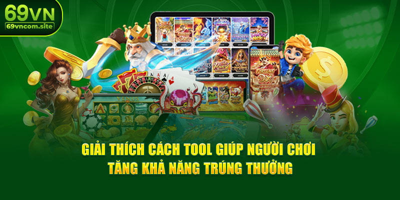 Giải thích cách tool giúp người chơi tăng khả năng trúng thưởng