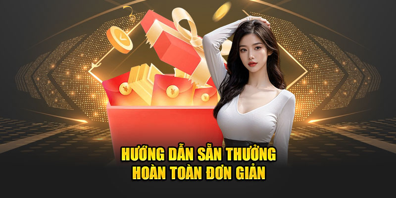 Hướng dẫn săn thưởng hoàn toàn đơn giản 