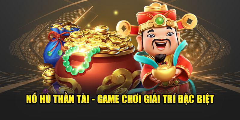 Nổ hũ thần tài - Game đấu giải trí đặc biệt