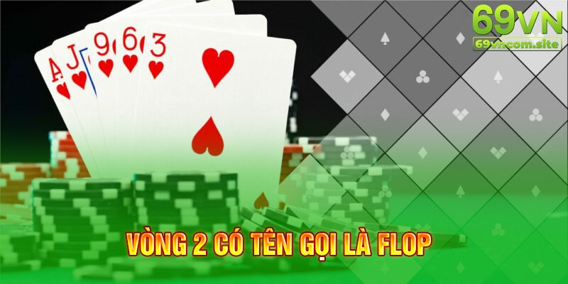 Vòng 2 có tên gọi là Flop