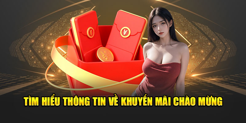 Tìm hiểu thông tin về Khuyến mãi chào mừng